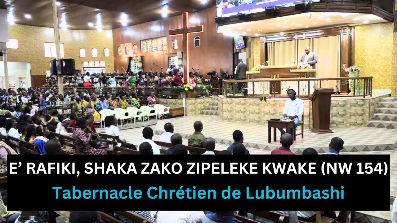Nyimbo za Wokovu 154 E’ RAFIKI, SHAKA ZAKO ZIPELEKE KWAKE Tabernacle Chrétien de Lubumbashi