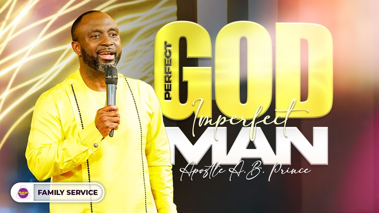 PERFECT GOD, IMPERFECT MAN (PT.1) | Apostle A.B. Prince | Marpe Assembly