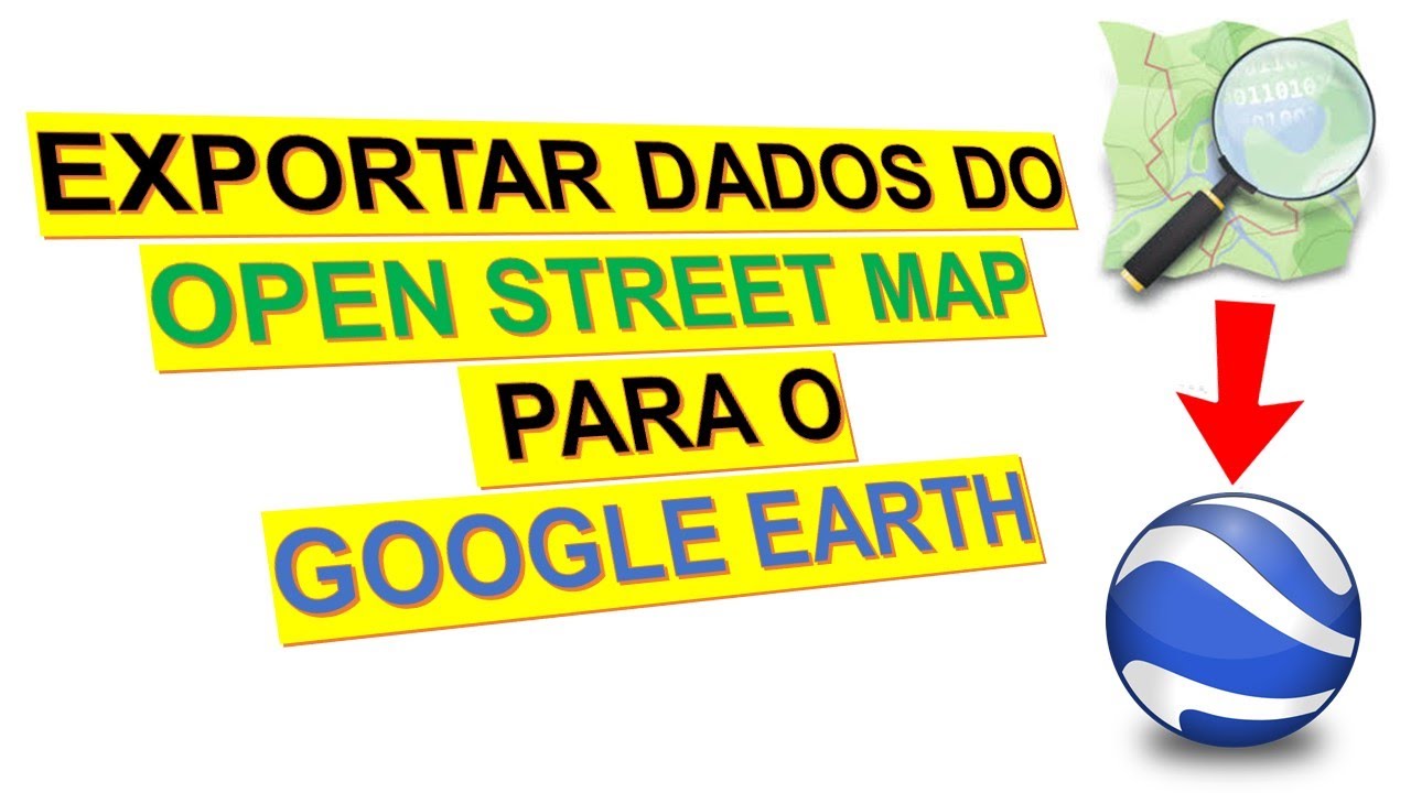 COMO EXPORTAR DADOS DO OPEN STREET MAP PARA O GOOGLE EARTH - OSM TO KML / KMZ