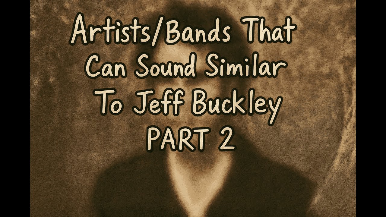 Artists/Bands That Can Sound Similar To Jeff Buckley (PART 2)