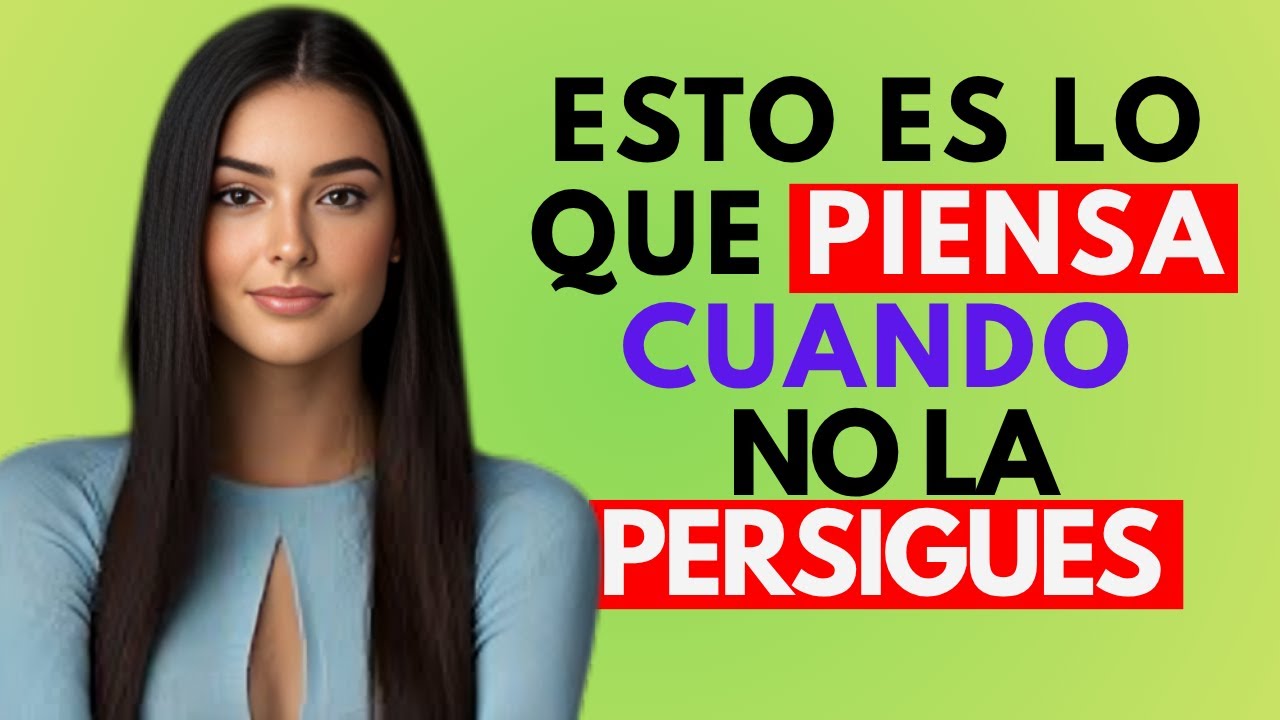 ¡ESTO ES LO QUE PIENSA UNA MUJER CUANDO NO LA PERSIGUES! | PSICOLOGÍA FEMENINA