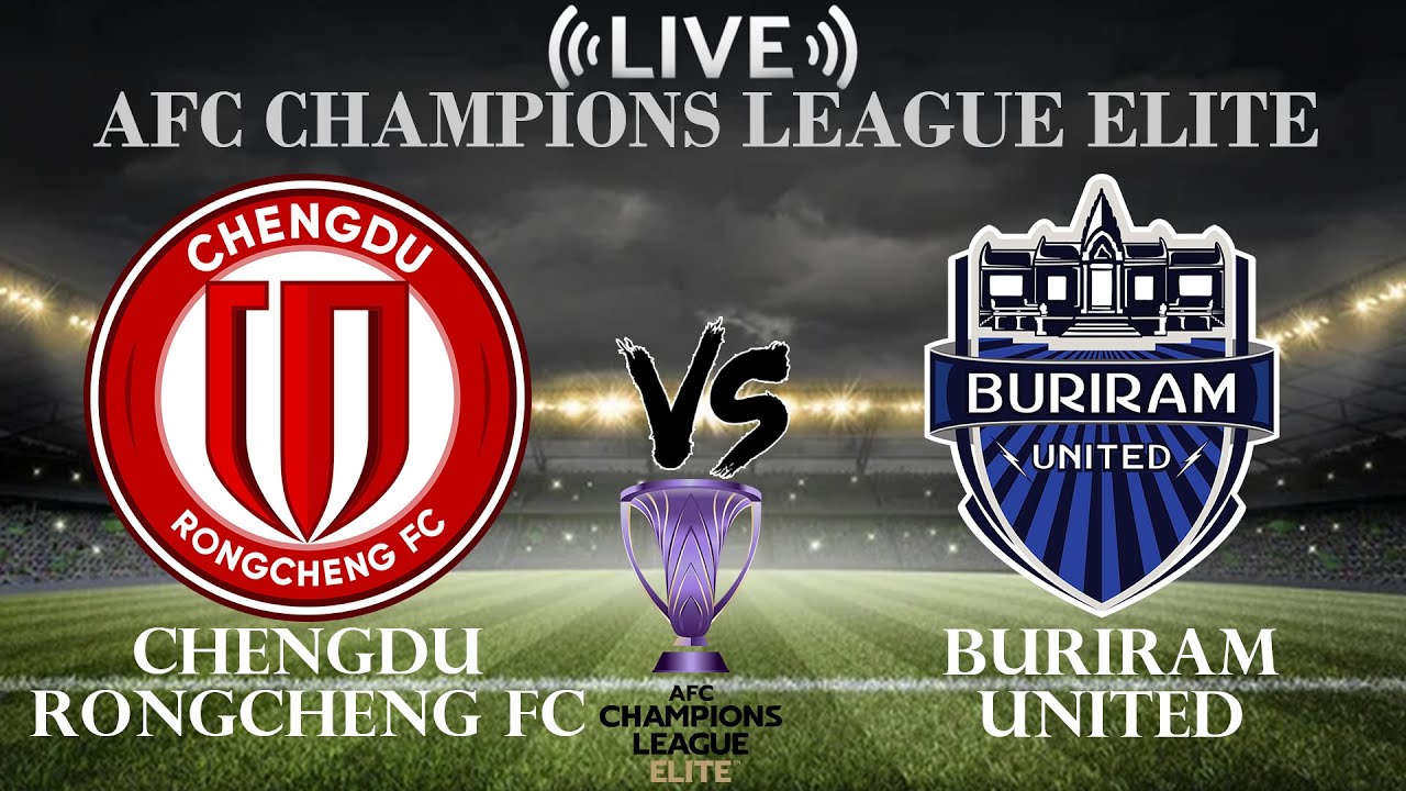 🔴Chengdu Rongcheng FC vs Buriram United | AFC Champions League Elite | Live Score