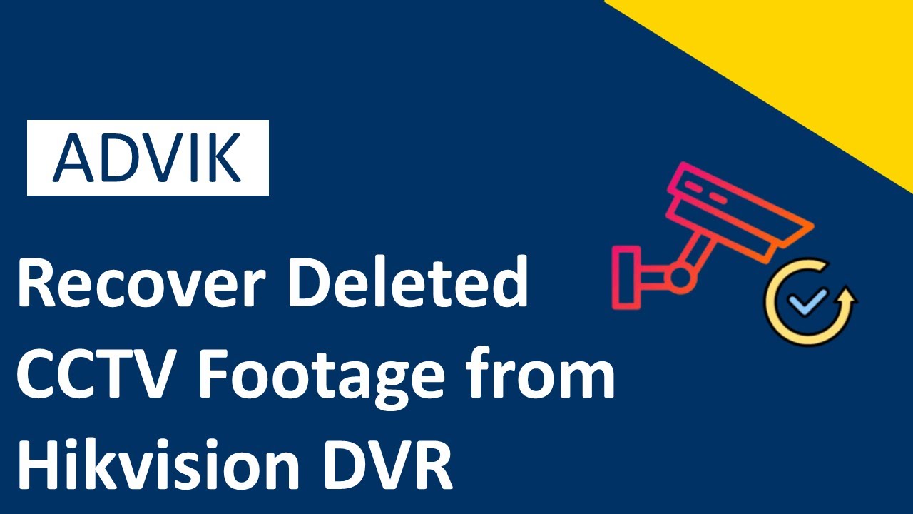 How to Recover Deleted CCTV Footage from Hikvision DVR | Advik Software