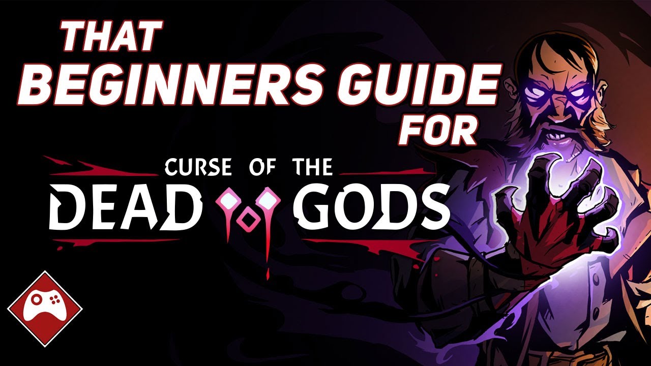 That “Beginners Guide’’ for | Curse of the Dead Gods