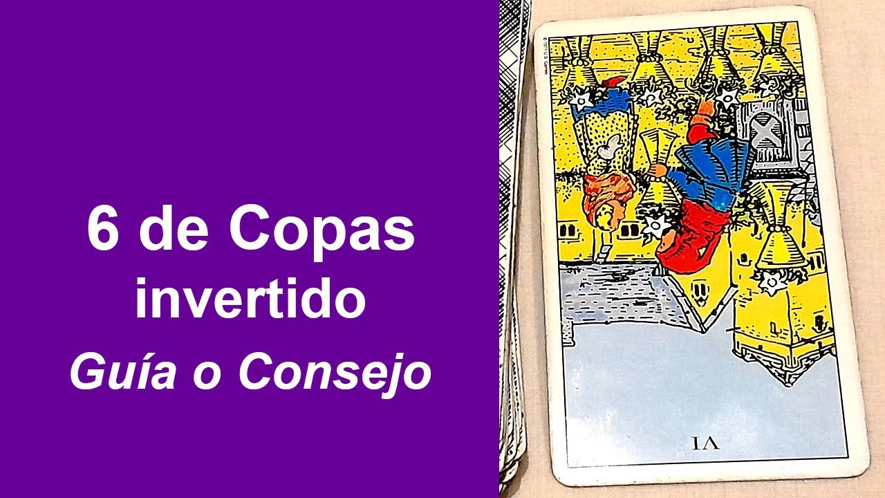 6 de Copas invertido como Carta Guía o Consejo | Humano Simbólico
