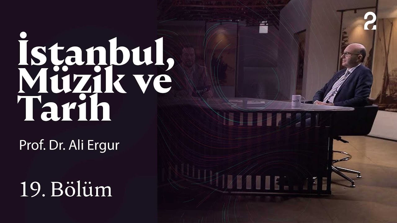Prof. Dr. Ali Ergur | İstanbul, Müzik ve Tarih | 19. Bölüm @trt2