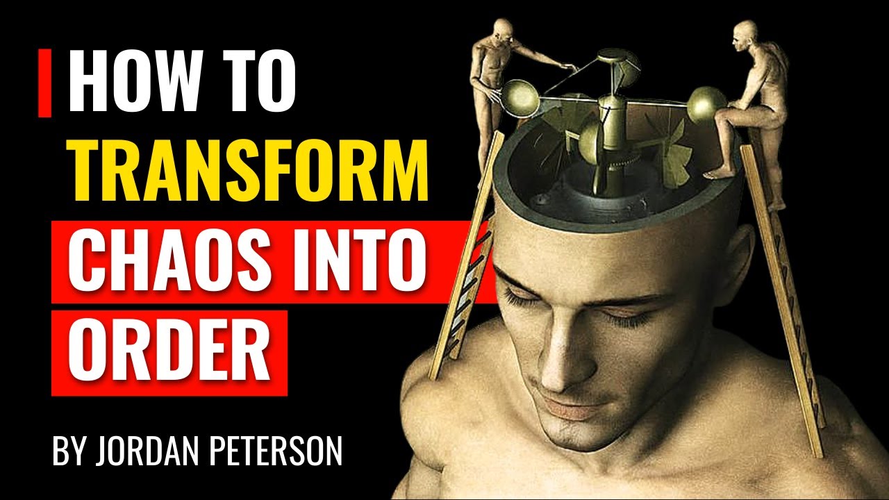 Jordan Peterson - How To Transform Chaos Into Order