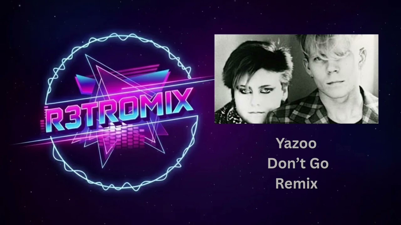 Yazoo - Don‘t Go (R3TROMIX)