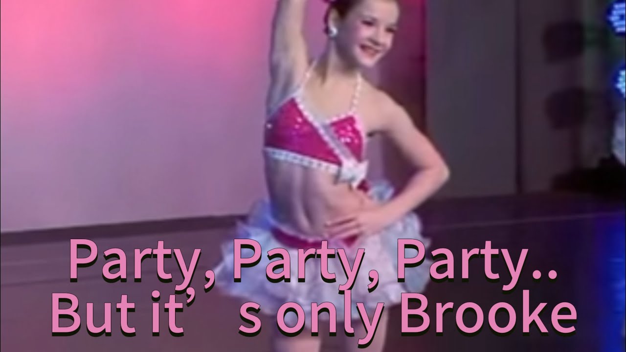 Dance Moms- Party, party, party but it’s only Brooke the SLAY BADDIE ✨🤩