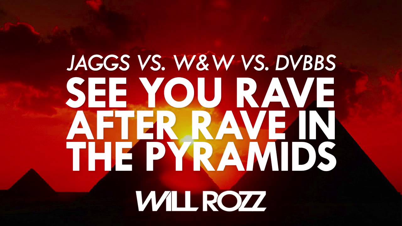 JAGGS vs. W&W vs. DVBBS - See You Rave After Rave In The Pyramids (Will Rozz Mashup)