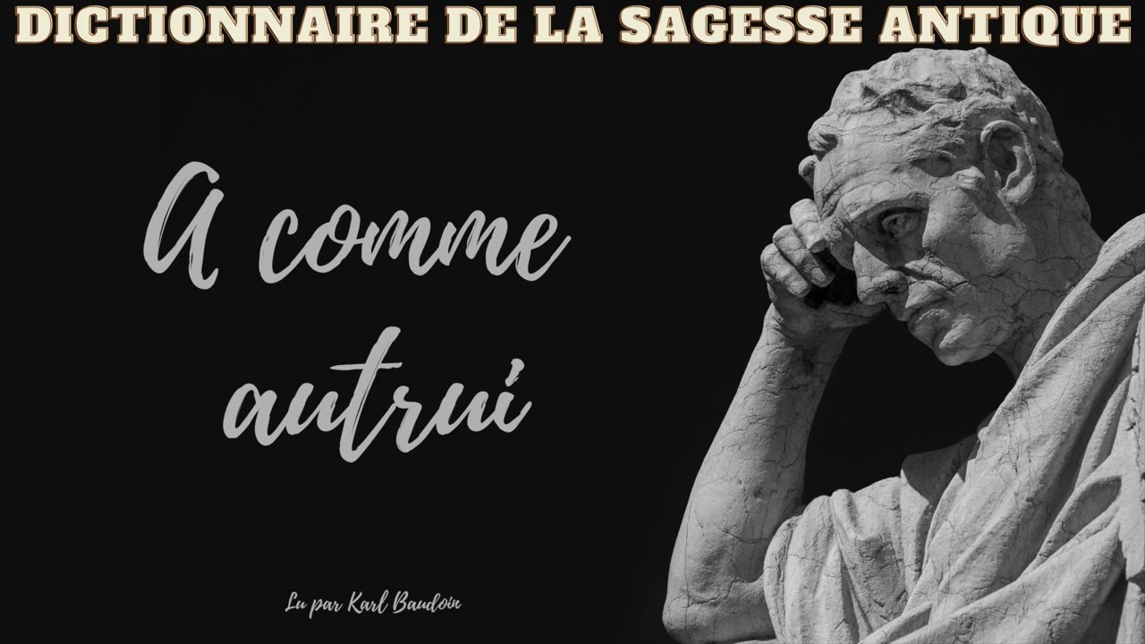 Dictionnaire de la Sagesse Antique (12): A comme Autrui
