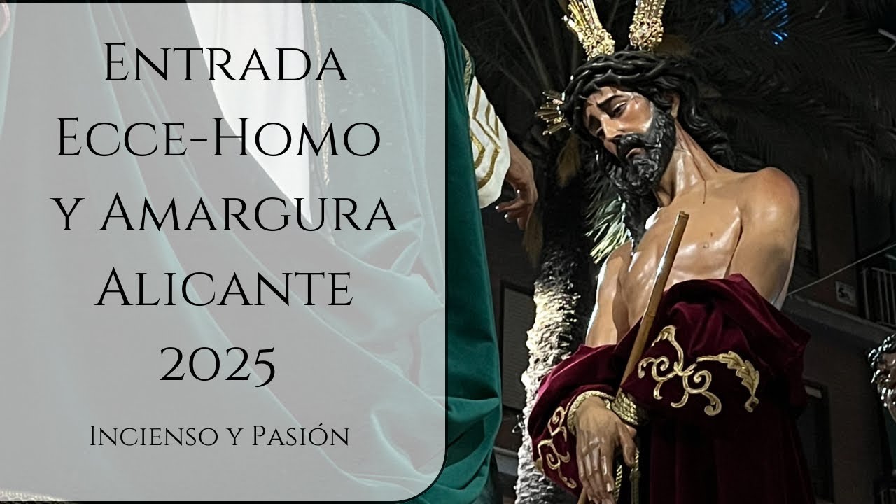 Entrada completa Ecce-Homo y Amargura 2025 | Martes Santo Alicante