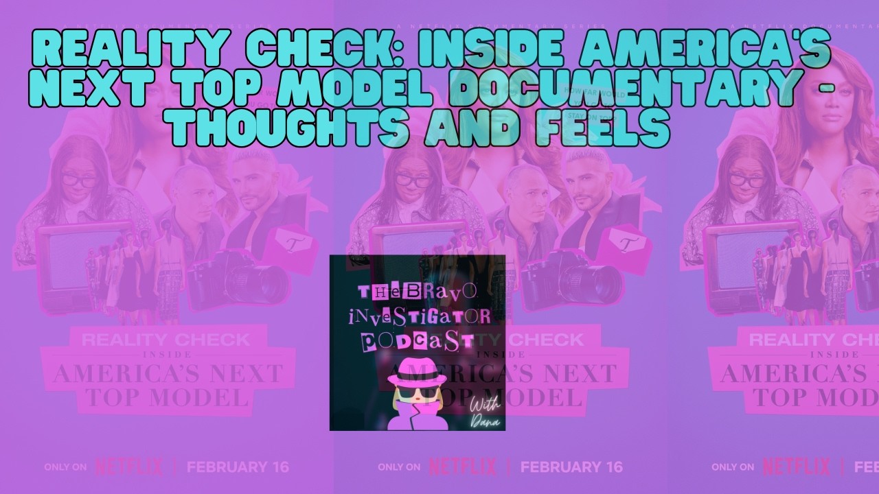 Reality Check: Inside America’s Next Top Model Documentary - Thoughts and Feels