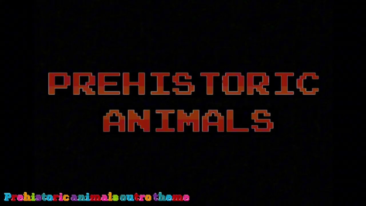 Prehistoric animals outro theme