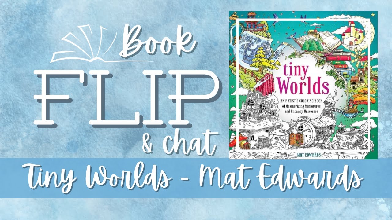 My Fav New Book…Tiny Worlds By Mat Edwards Flip And Chat