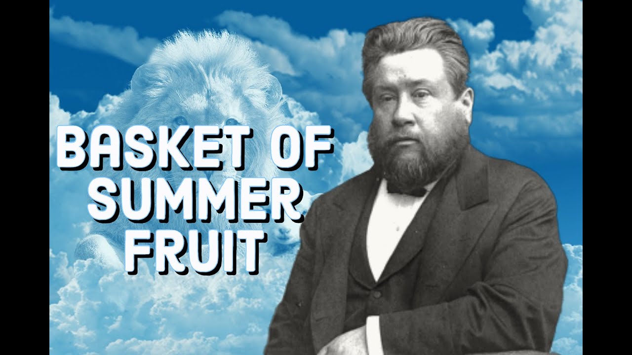A Basket of Summer Fruit | Charles Spurgeon  Sermon (C.H. Spurgeon) | Christian Audiobook