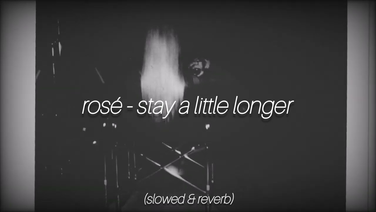 rosé - stay a little longer (slowed & reverb)