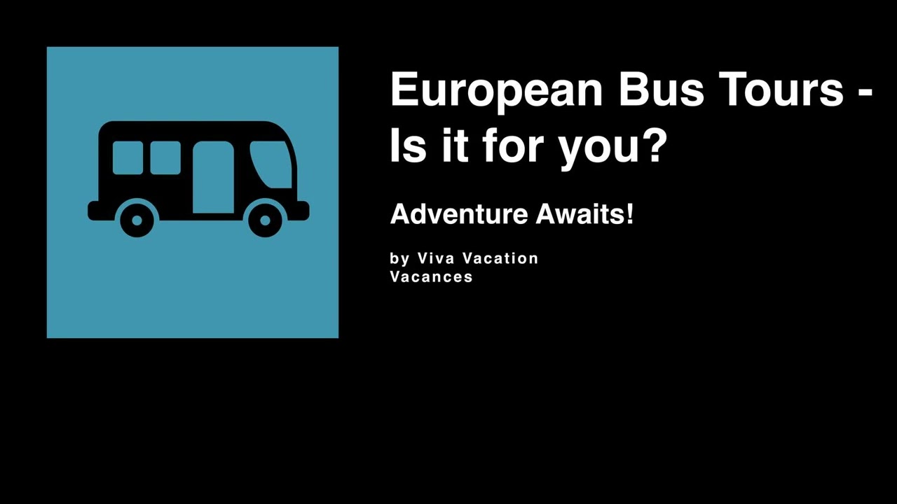 03 European Bus Tours - Is it for you?