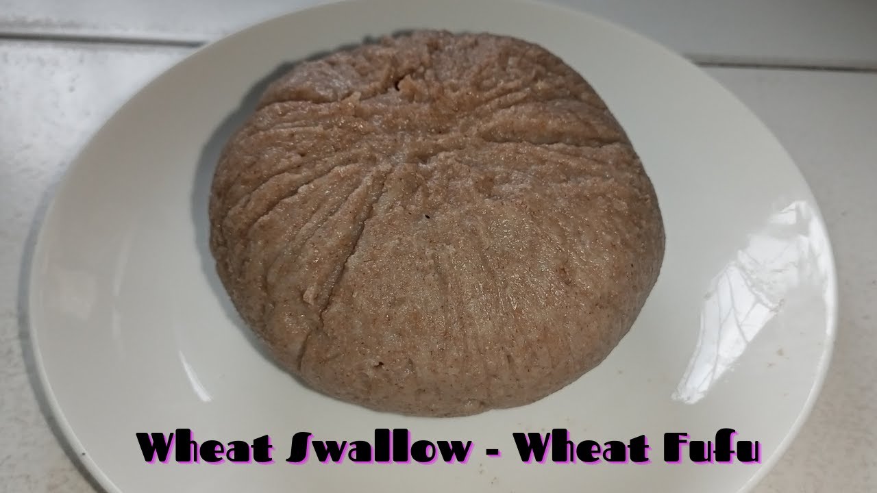 How to Make Wheat Swallow - Wheat Fufu Recipe