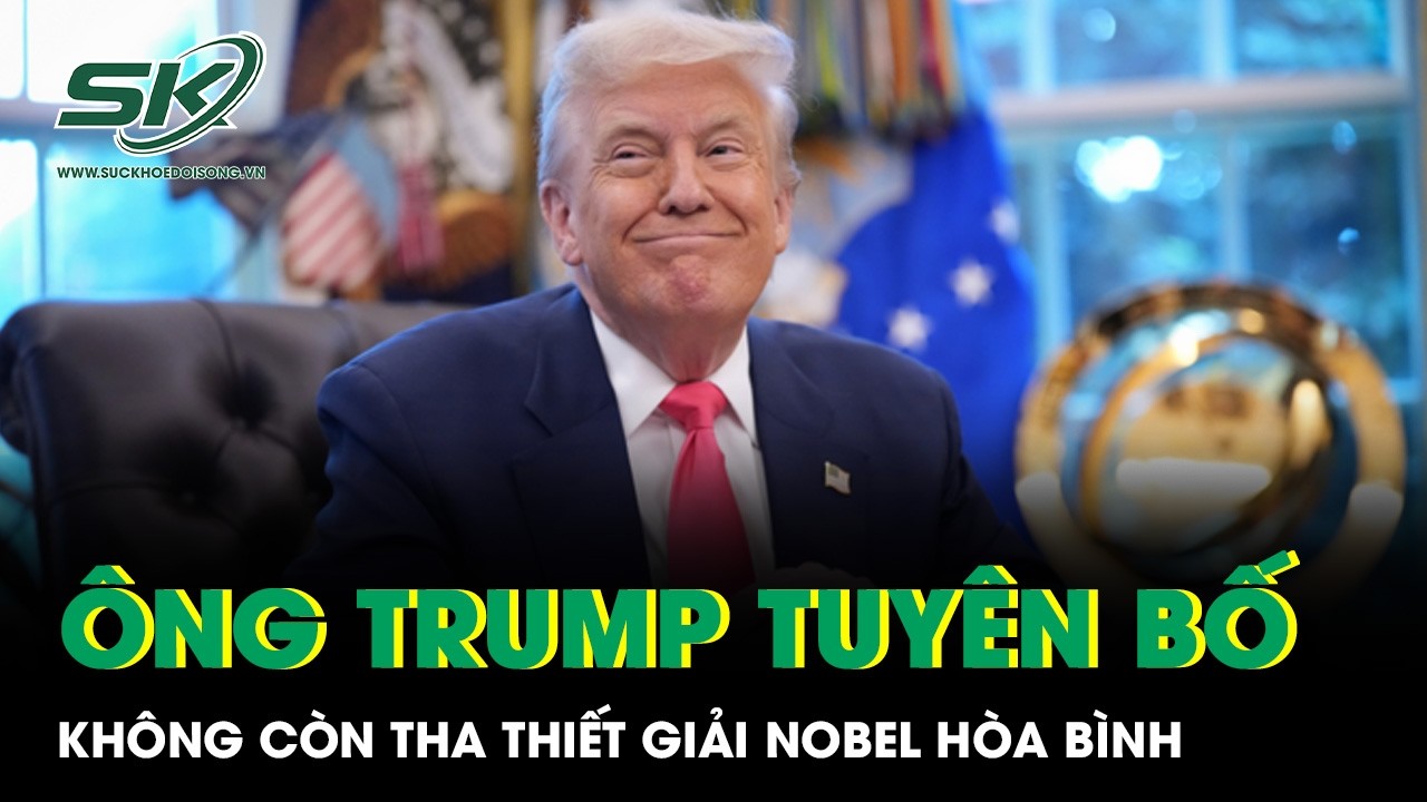 Ông Trump tuyên bố không còn tha thiết giải Nobel Hòa Bình, quyết làm 1 việc gây bất ngờ với Iran