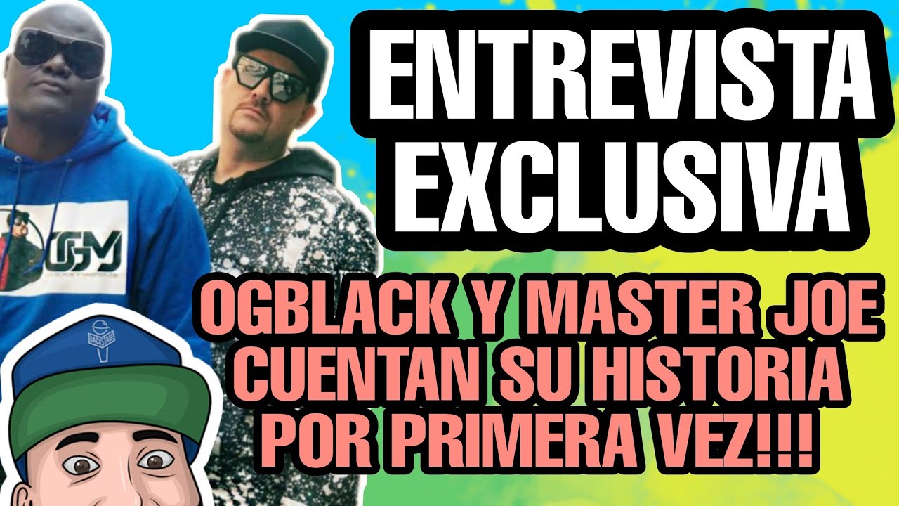 🔥ENTREVISTA EXCLUSIVA/ OGBLACK & MASTER JOE CUENTAN POR PRIMERA VEZ SU HISTORIA/PRIMERA PARTE‼️