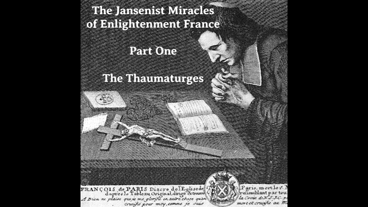 The Jansenist Miracles of Enlightenment France, Part One: The Thaumaturges