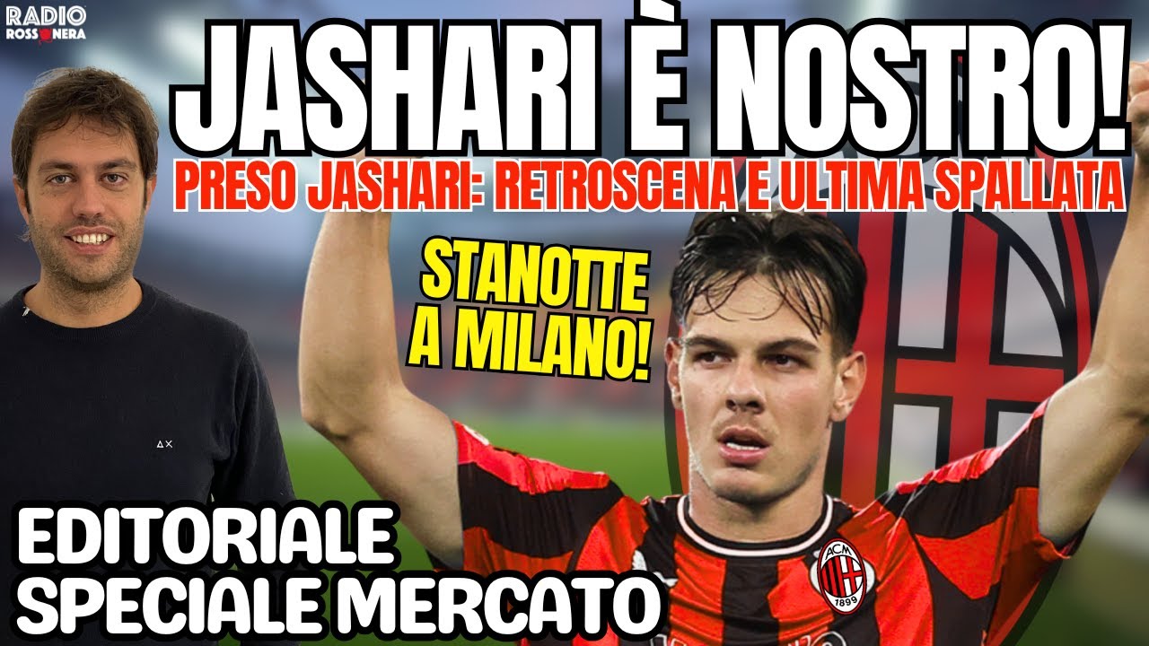 JASHARI FINALMENTE MILAN: RETROSCENA E L'ULTIMA SPALLATA | L'editoriale Speciale Mercato