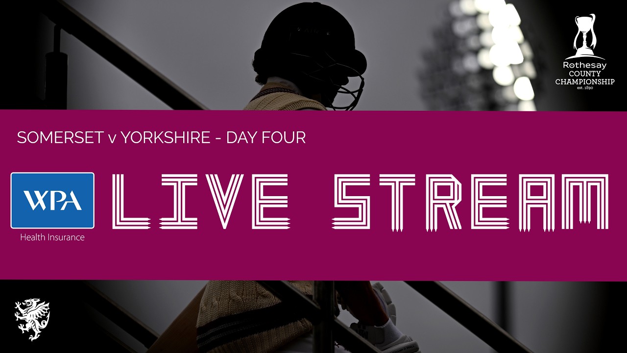 WPA LIVE STREAM: Somerset vs Yorkshire - Day Four