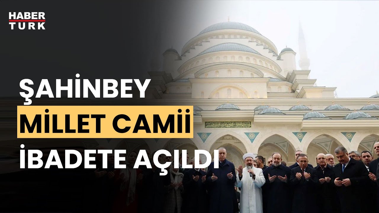 Türkiye'nin en büyük ikinci camisi Şahinbey Millet Camii açıldı
