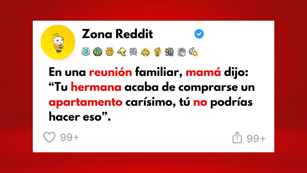 En una reuni&oacute;n familiar, mam&aacute; dijo: Tu hermana acaba de comprarse un apartamento car&iacute;simo...