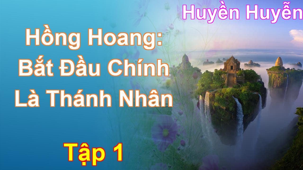 Hồng Hoang: Bắt Đầu Chính Là Thánh Nhân Tập 1: Chương 1 Tới 96 - Huyền Huyễn