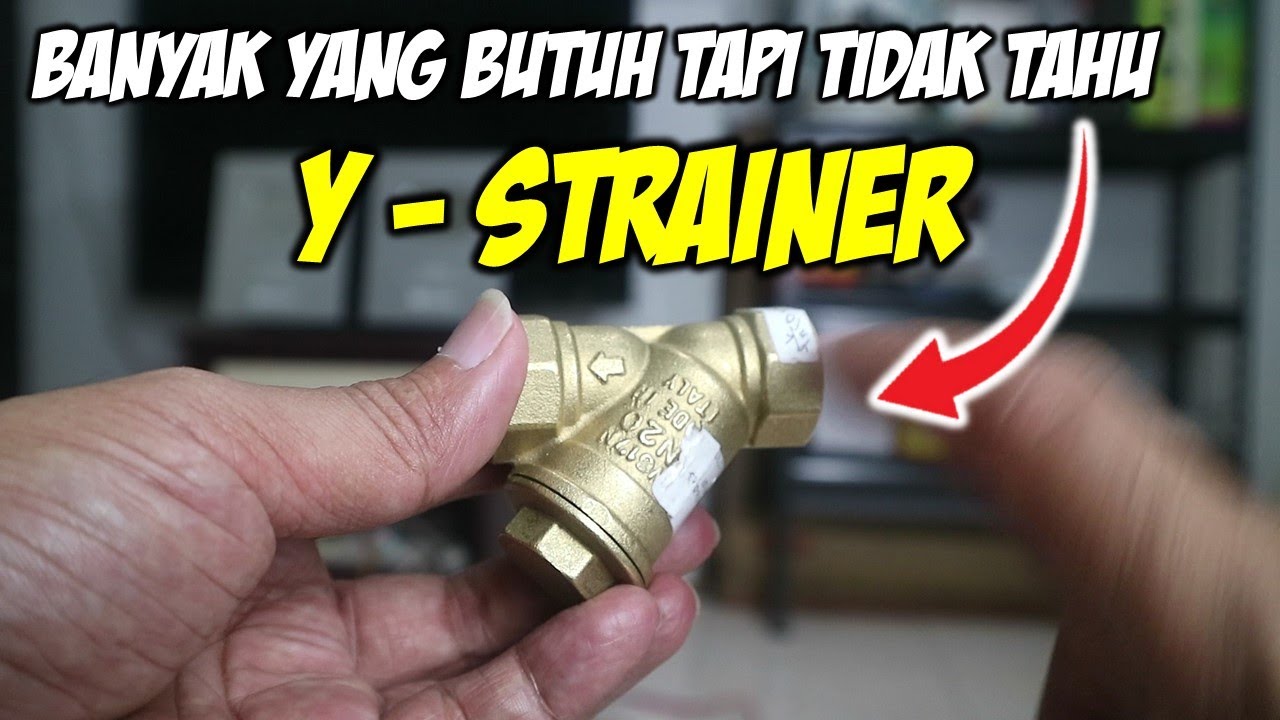 Banyak yang butuh, tapi tidak tahu: Y-Strainer