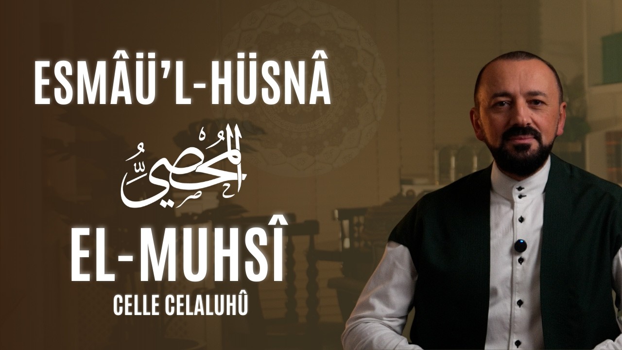 El-Muhsî (Celle Celaluhû): Esmâü'l-Hüsnâ