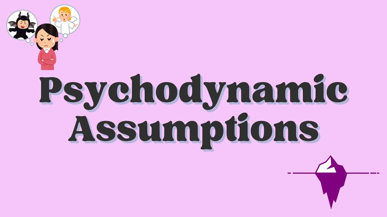 Psychodynamic Assumptions - A level Psychology - Eduqas