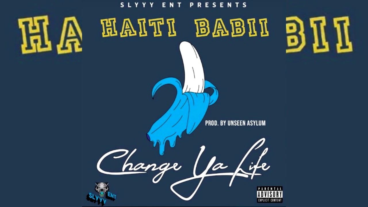 Haiti Babii - Change Ya Life (p. Unseen Asylum)