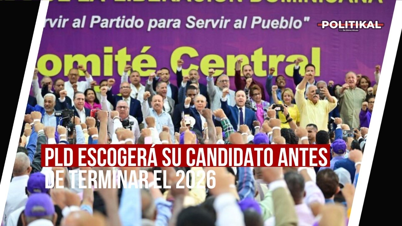 PLD ESCOGERÁ SU CANDIDATO ANTES DE TERMINAR EL 2026