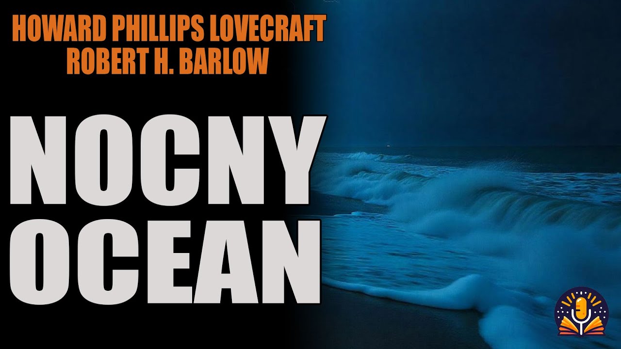 Howard Phillips Lovecraft & Robert H. Barlow - Nocny Ocean [AUDIOBOK PL]