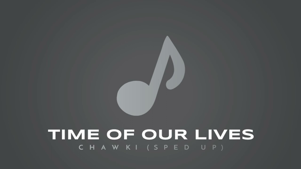 Time Of Our Lives - Chawki (sped up)