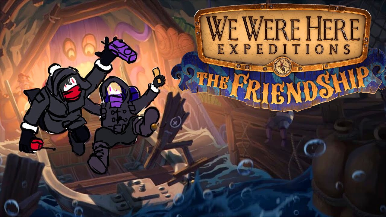 We Were Here Expeditions The FriendShip w/ Zander Netherbrand