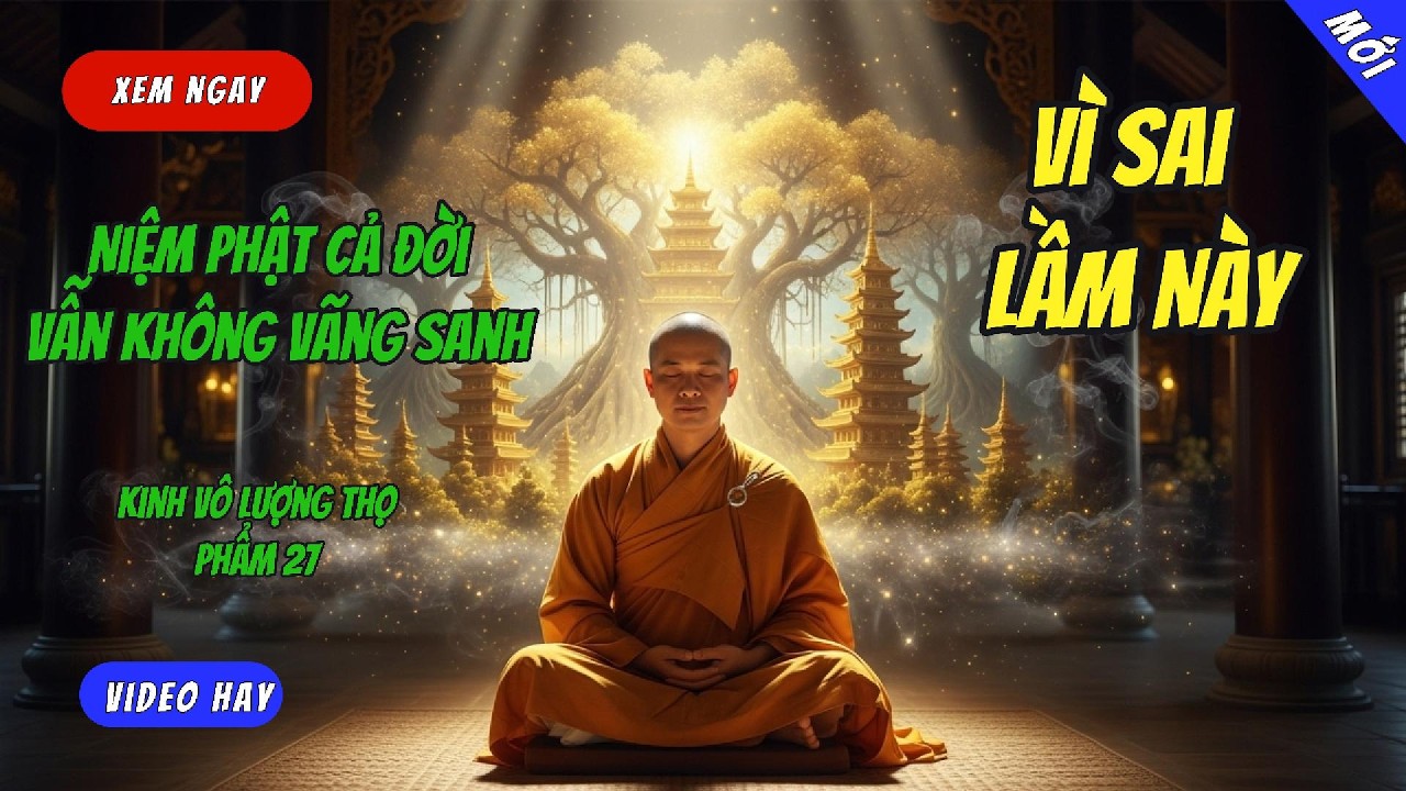 Bí Mật Phẩm 27: Niệm Phật Cả Đời Vẫn Không Vãng Sanh Vì Sai Lầm Này