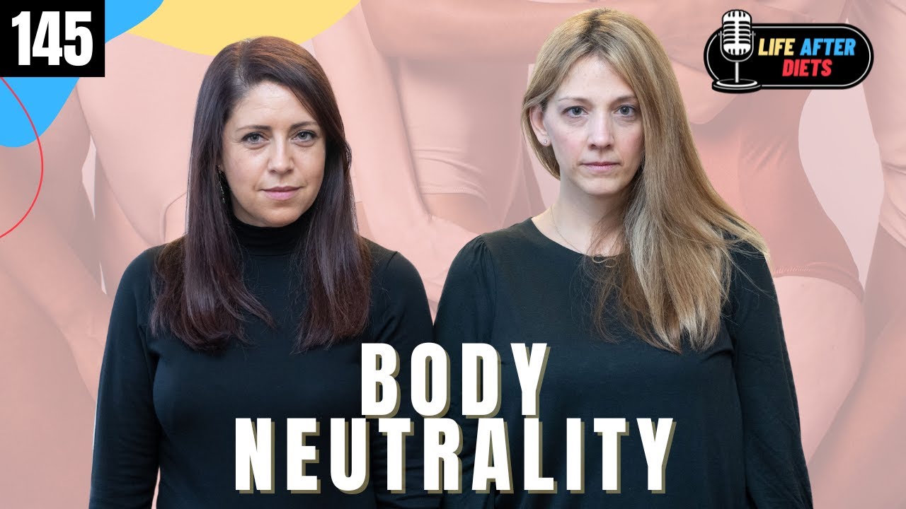 But is Body Neutrality Really Possible? Life After Diets Episode 145