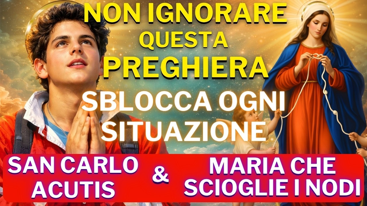PREGHIERA A MARIA CHE SCIOGLIE I NODI E SAN CARLO ACUTIS - APRE LE STRADE IMPOSSIBILE