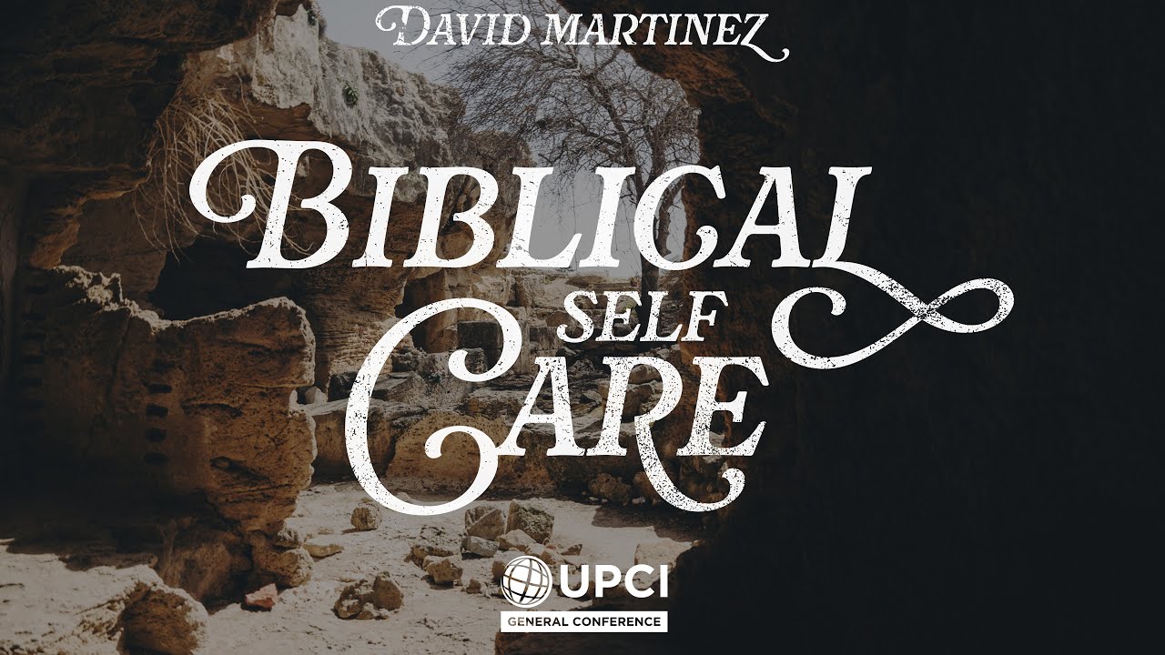 Biblical Self-Care | David Martinez #UPCIGC24