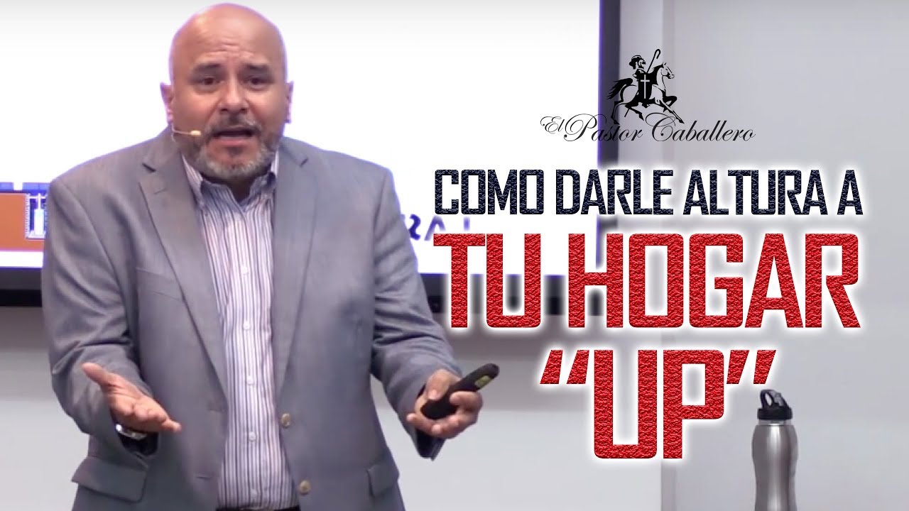 UP - ¿Cómo darle altura a tu hogar? - Predica Pastor Ricardo Caballero