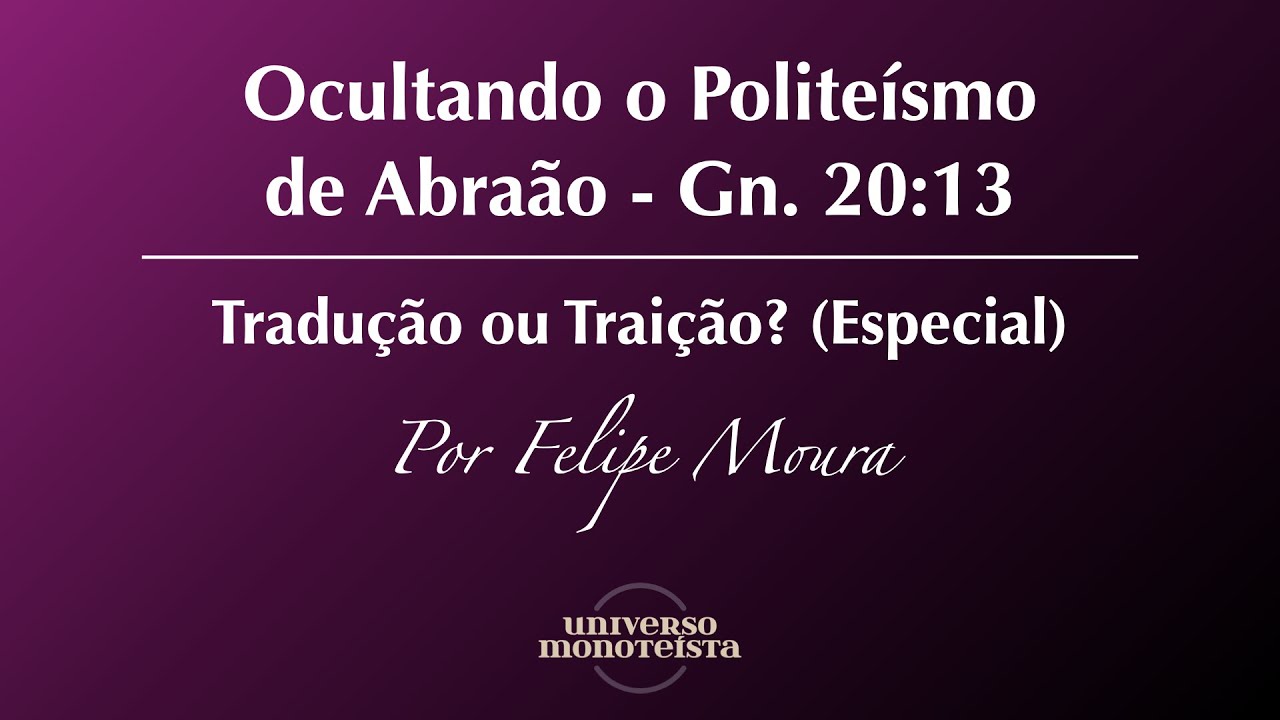 Ocultando o Politeísmo de Abraão - Gn. 20:13 (Tradução ou Traição Especial)