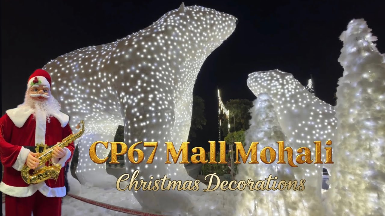 CP67 Mall Mohali, CP67 Mohali, CP67 Mall Christmas Decoration, CP67 Mall Christmas 2025, 