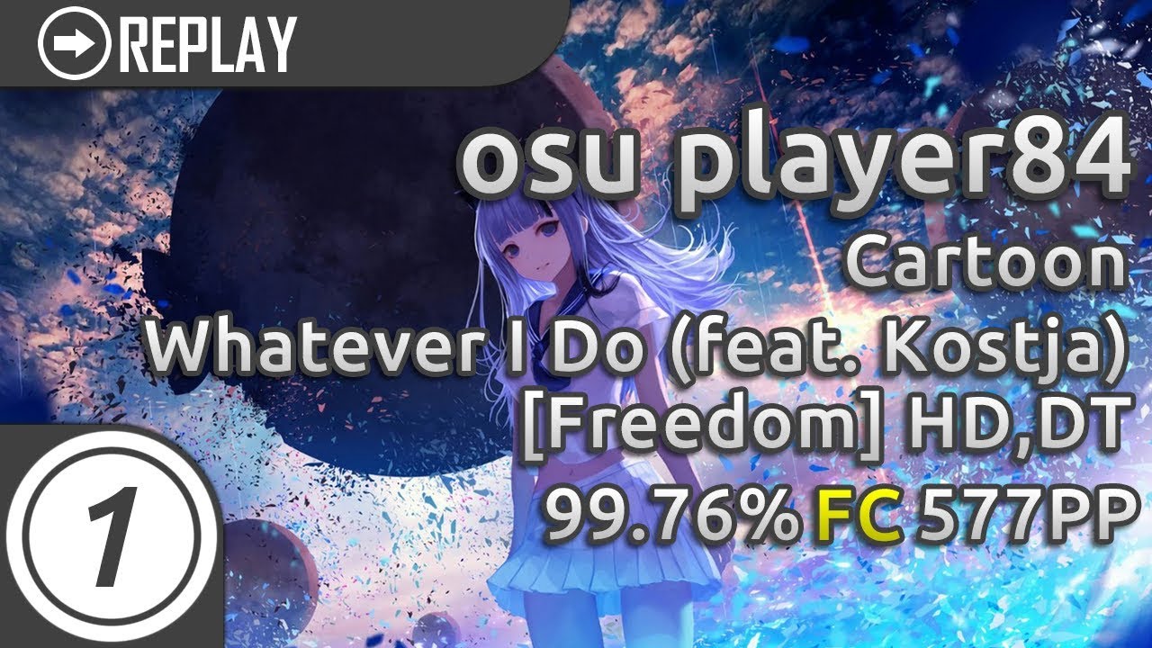 osu player84 | Cartoon - Whatever I Do (feat. Kostja) [Freedom] +HD,DT | FC 99.76% 577pp #1