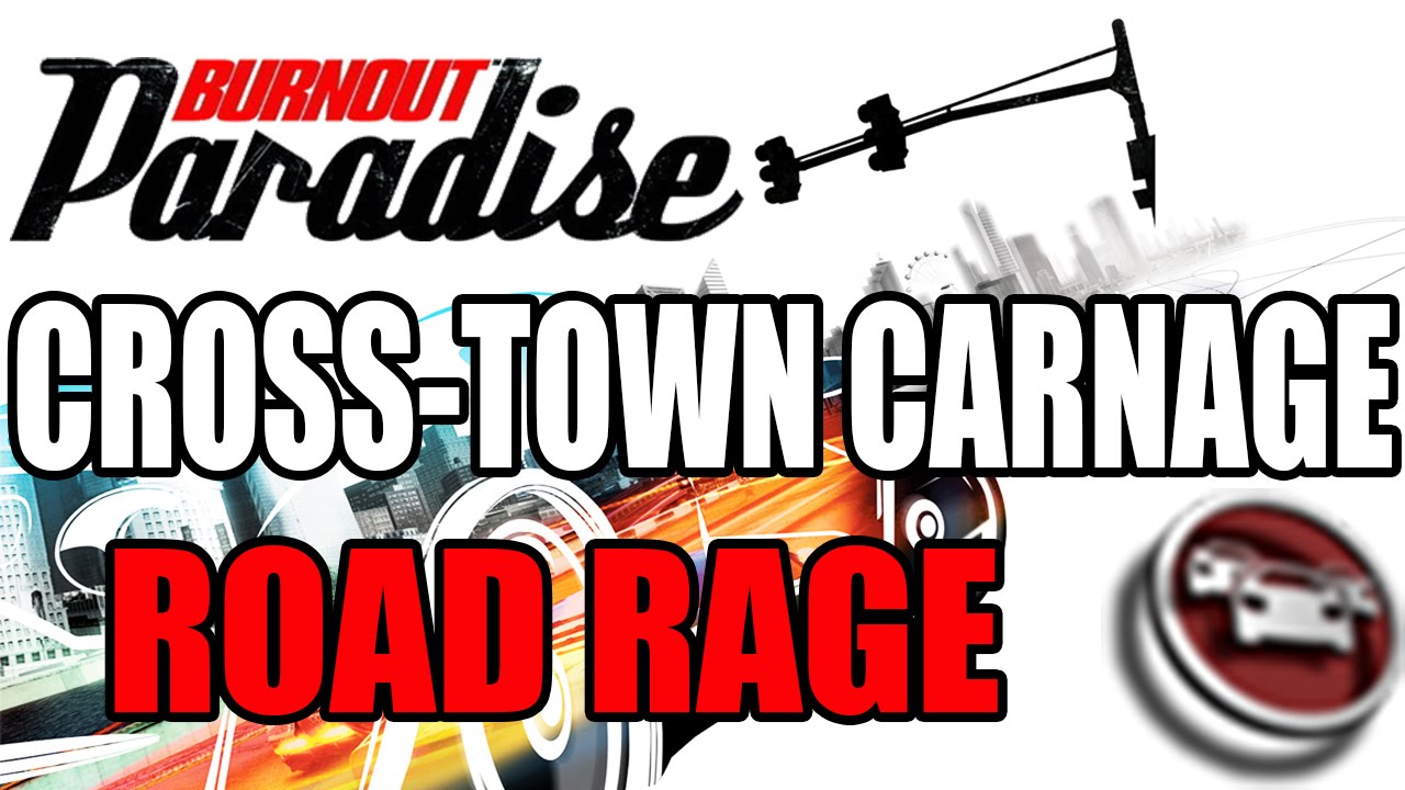 Burnout Paradise - Road Rage: Cross-Town Carnage
