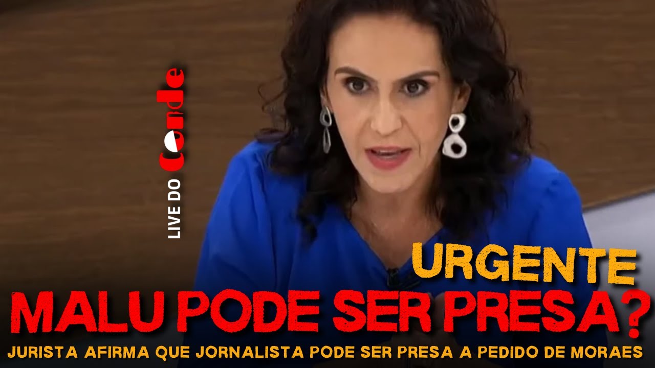 Live do Conde | Urgente | Malu pode ser presa? Rumores de prisão de jornalista leva tensão às redes