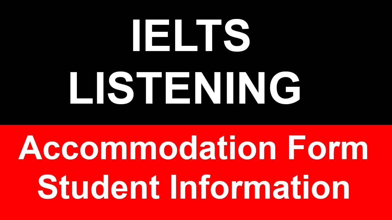 Accommodation Form Student Information IELTS Listening